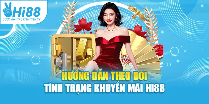Hướng dẫn theo dõi tình trạng khuyến mãi Hi88